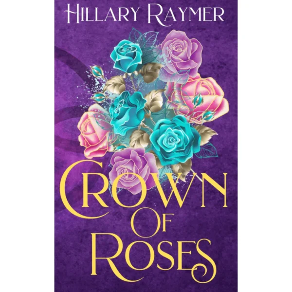 Crown of Roses by Hillary Raymer