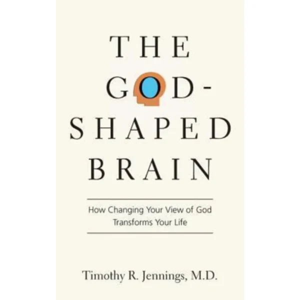 The God-Shaped Brain by Timothy R. Jennings