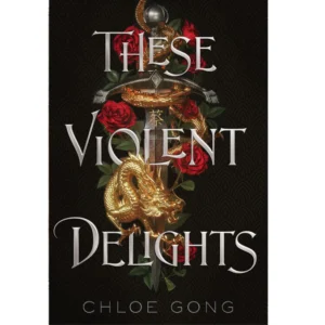 These Violent Delights by Chloe Gong