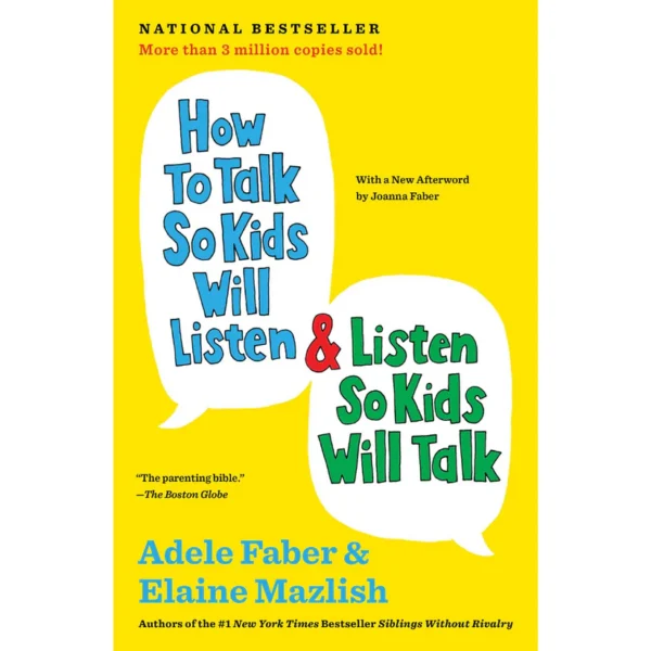 How to Talk So Kids Will Listen & Listen So Kids Will Talk by Adele Faber , Elaine Mazlish