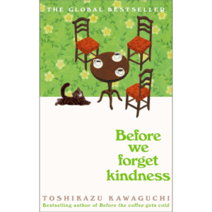Before We Forget Kindness by Toshikazu Kawaguchi