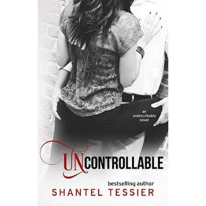 Uncontrollable by Shantel Tessier