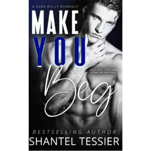 Make You Beg by Shantel Tessier