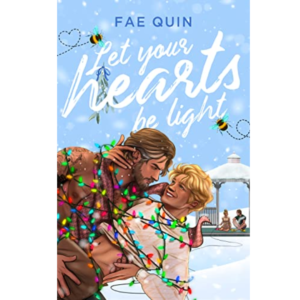 Let Your Hearts Be Light by Fae Quin