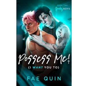 Possess Me! – I Want You To by Fae Quin