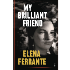 My Brilliant Friend by Elena Ferrante , Ann Goldstein