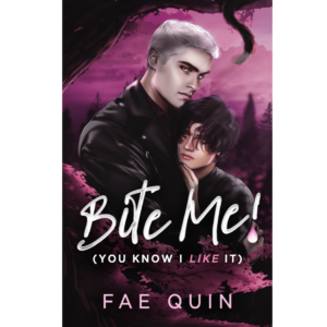 Bite Me! – You Know I Like It by Fae Quin