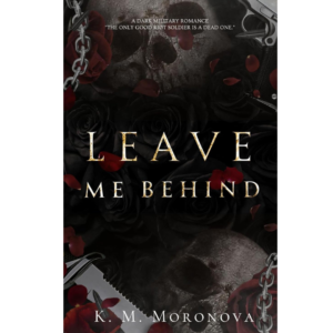 Leave Me Behind by K.M. Moronova
