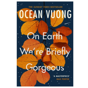 On Earth We’re Briefly Gorgeous by Ocean Vuong