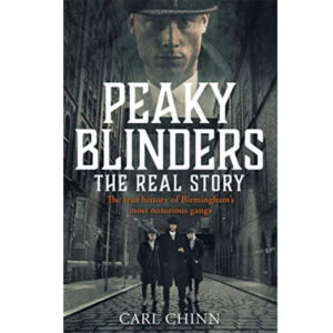 Peaky Blinders: The Real Story by Carl Chinn