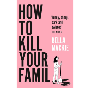 How to Kill Your Family by Bella Mackie