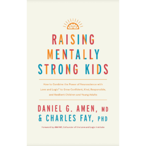 Raising Mentally Strong Kids by Daniel G. Amen