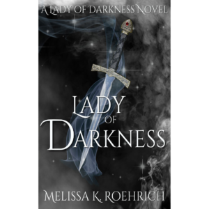 Lady of Darkness by Melissa K. Roehrich