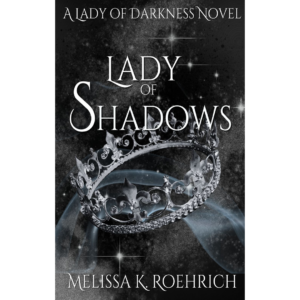 Lady of Shadows by Melissa K. Roehrich