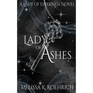 Lady of Ashes by Melissa K. Roehrich