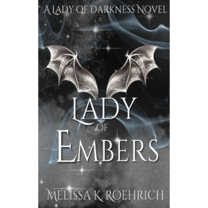 Lady of Embers by Melissa K. Roehrich