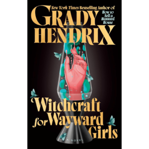 Witchcraft for Wayward Girls by Grady Hendrix