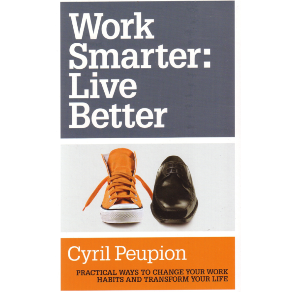 Work Smarter: Live Better by Cyril Peupion
