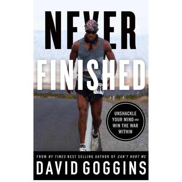Never Finished: Unshackle Your Mind and Win the War Within David Goggins