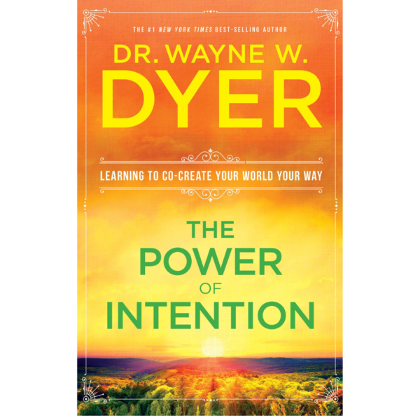 The Power of Intention by Wayne W. Dyer