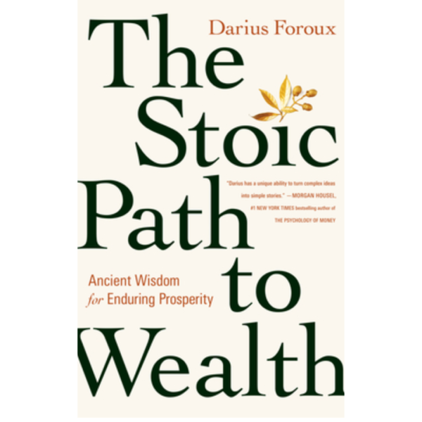 The Stoic Path to Wealth by Darius Foroux
