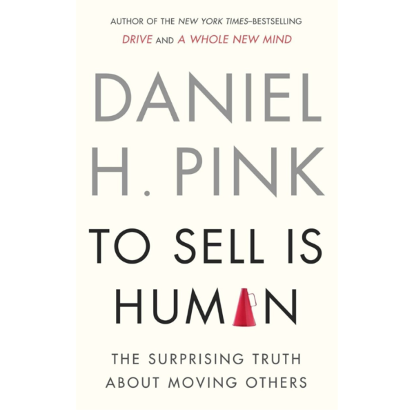 To Sell is Human by Daniel H. Pink