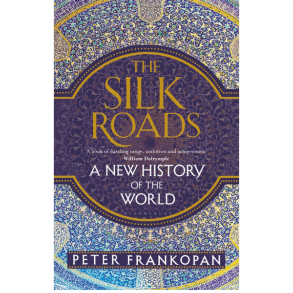 The Silk Roads: A New History of the World by Peter Frankopan