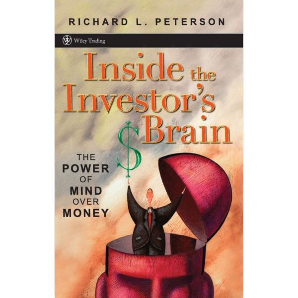 Inside the Investor’s Brain: The Power of Mind Over Money by Richard L. Peterson