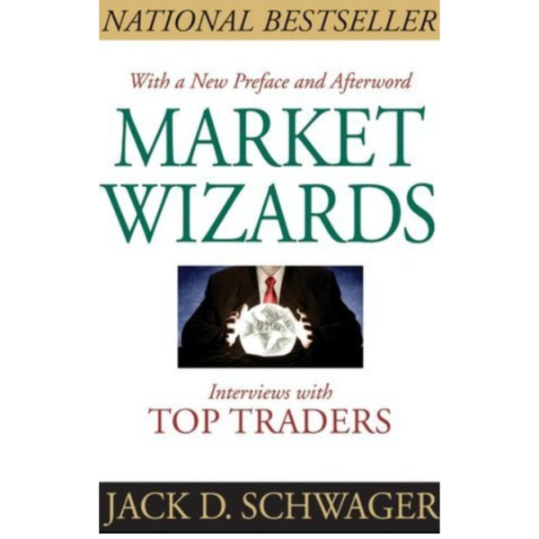 Market Wizards: Interviews with Top Traders by Jack D. Schwager