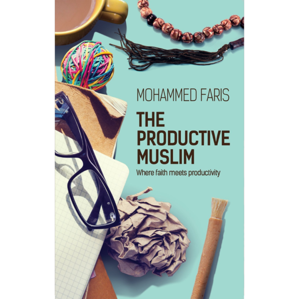 The Productive Muslim: Where Faith Meets Productivity by Mohammed Faris