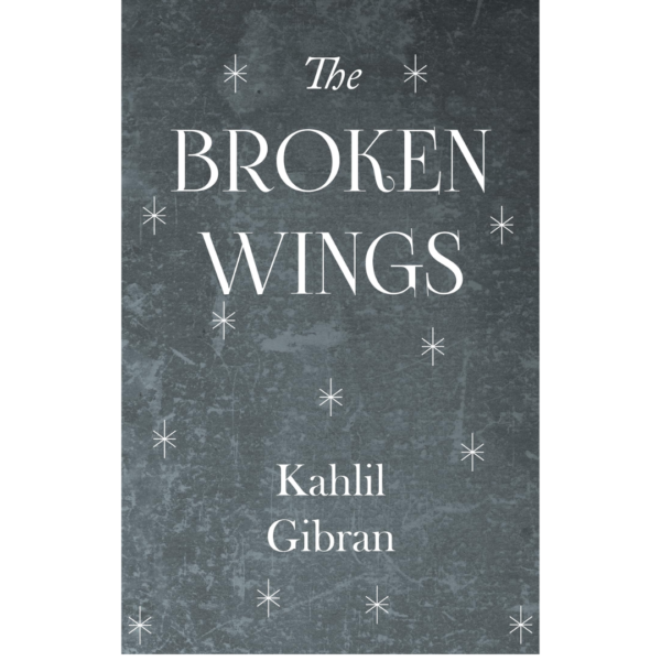 The Broken Wings by Kahlil Gibran