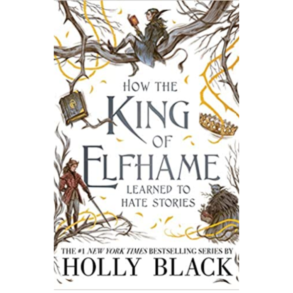 How the King of Elfhame Learned to Hate Stories by Holly Black