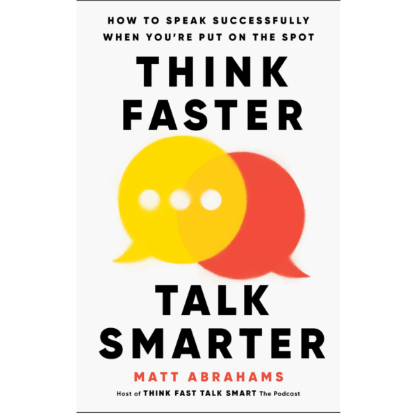 Think Faster, Talk Smarter by Matt Abrahams