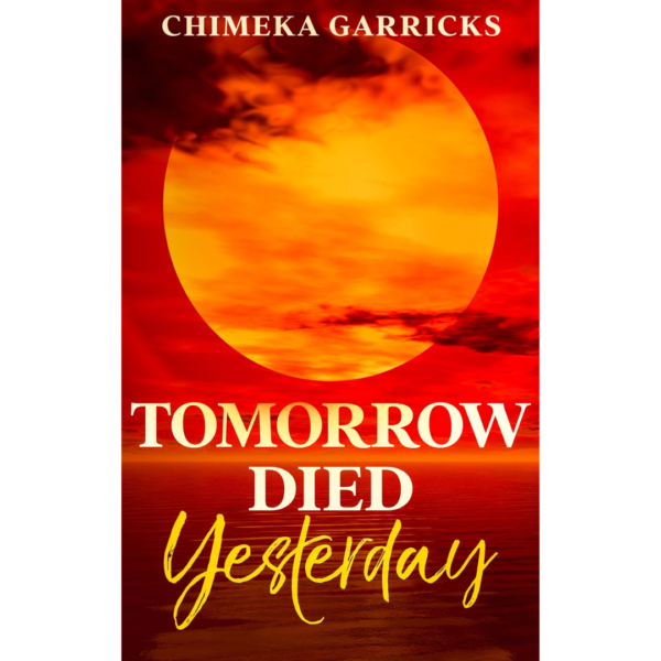 Tomorrow Died Yesterday by Chimeka Garricks