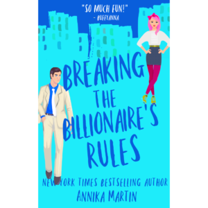 Breaking the Billionaire’s Rules by Annika Martin