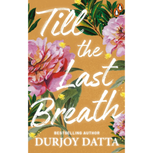 Till The Last Breath by Durjoy Datta