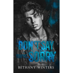 Don’t Say You’re Sorry by Bethany Winters