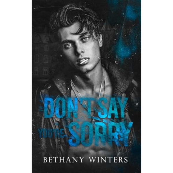 Don’t Say You’re Sorry by Bethany Winters