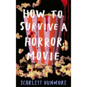 How to Survive a Horror Movie by Scarlett Dunmore