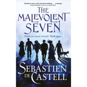 The Malevolent Seven by Sebastien de Castell
