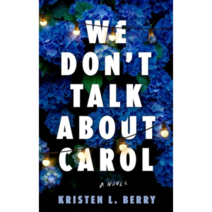 We Don’t Talk About Carol by Kristen L. Berry