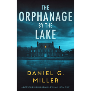 The Orphanage by the Lake by Daniel G. Miller