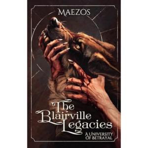 The Blairville Legacies: A University of Betrayal by Maezos