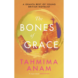 The Bones of Grace by Tahmima Anam