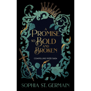 A Promise so Bold and Broken by Sophia St. Germain