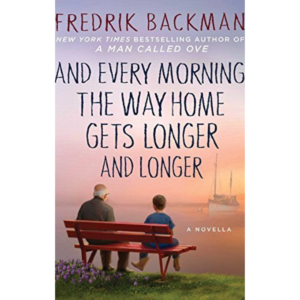 And Every Morning the Way Home Gets Longer and Longer by Fredrik Backman