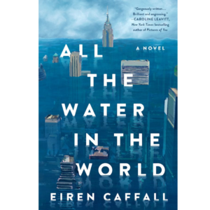 All the Water in the World by Eiren Caffall