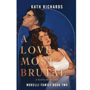 A Love Most Brutal by Kath Richards