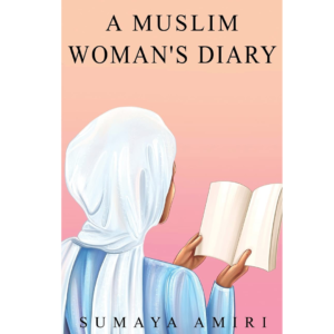 A Muslim Woman’s Diary by Sumaya Amiri