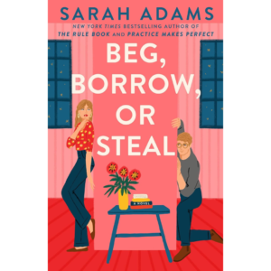Beg, Borrow, or Steal By Sarah Adams